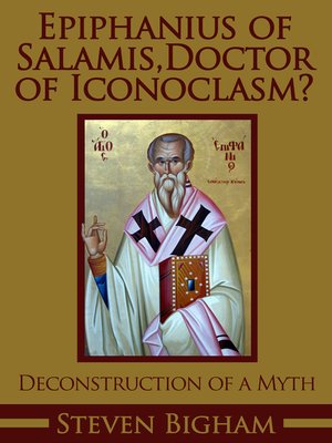 cover image of Epiphanius of Salamis, Doctor of Iconoclasm? Deconstruction of a Myth
